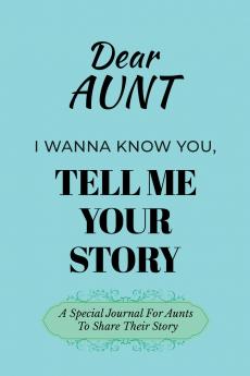 Dear Aunt Guided Journal For Memory Keepsake I Wanna Know You Tell Me Your Life Story