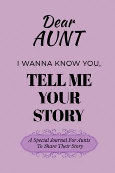 Dear Aunt Guided Journal For Memory Keepsake I Wanna Know You Tell Me Your Life Story