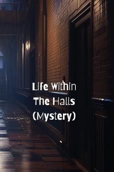 Life Within The Halls (Mystery)