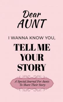 Dear Aunt Guided Journal For Memory Keepsake I Wanna Know You Tell Me Your Life Story