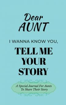 Dear Aunt Guided Journal For Memory Keepsake I Wanna Know You Tell Me Your Life Story