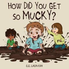 How did you get so mucky?