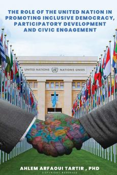 The Role of The United Nation in Promoting Inclusive Democracy Participatory Development and Civic Engagement