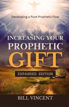Increasing Your Prophetic Gift (Expanded Edition)