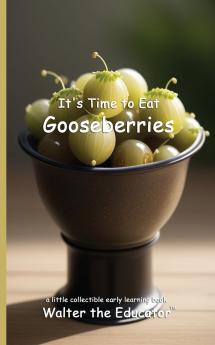 It's Time to Eat Gooseberries