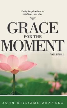 Grace for The Moment Daily Inspirations to lighten your day volume 1