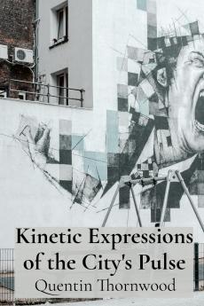Kinetic Expressions of the City's Pulse