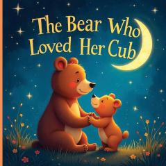 The Bear Who Loved Her Cub