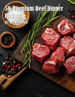 50 Premium Beef Dinner Recipes
