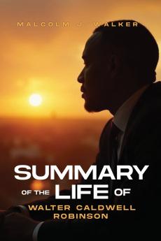 SUMMARY OF THE LIFE OF WALTER CALDWELL ROBINSON