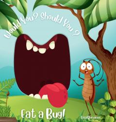 Would You? Should You? Eat a Bug!