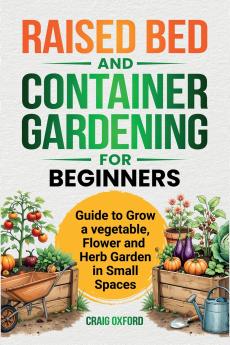 Raised Bed and Container Gardening for Beginners