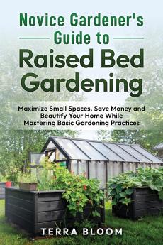 NOVICE GARDENER'S GUIDE TO RAISED BED GARDENING
