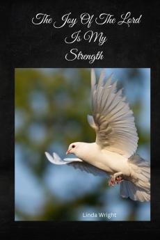The Joy Of The Lord Is My Strength