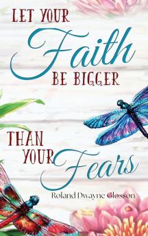 Let Your Faith Be Bigger Than Your Fears