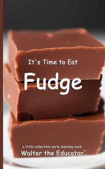 It's Time to Eat Fudge
