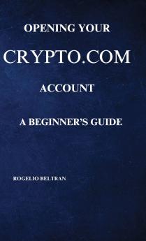 OPENING YOUR CRYPTO.COM ACCOUNT A BEGINNER'S GUIDE