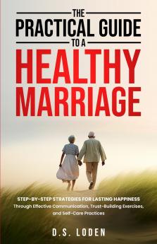 The Practical Guide To A Healthy Marriage