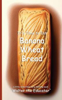 It's Time to Eat Banana Wheat Bread