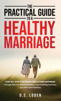 The Practical Guide To A Healthy Marriage
