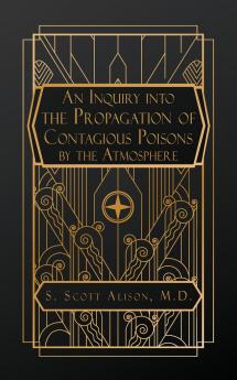 An Inquiry into the Propagation of Contagious Poisons by the Atmosphere