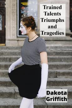 Trained Talents Triumphs and Tragedies