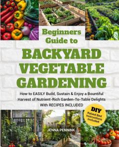 Beginners Guide to Backyard Vegetable Gardening