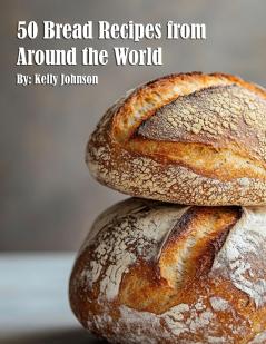 50 Bread Recipes from Around the World