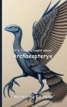 It's Time to Learn about Archaeopteryx