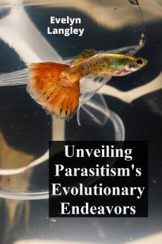 Unveiling Parasitism's Evolutionary Endeavors