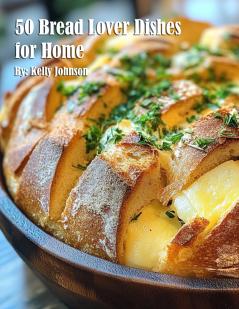 50 Bread Lover Dishes for Home