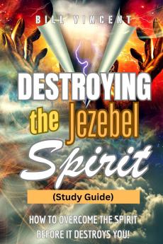 Destroying the Jezebel Spirit (Study Guide)