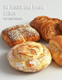50 Biscuit and Bread Dishes