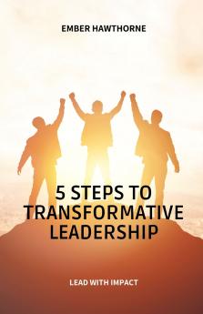 5 Steps to Transformative Leadership