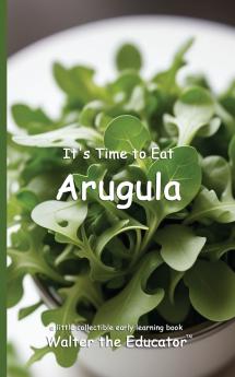 It's Time to Eat Arugula