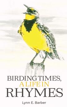 BIRDING TIMES A LIFE IN RHYMES