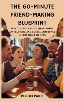The 60-Minute Friend-Making Blueprint