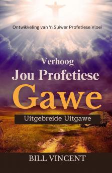 Verhoog Jou Profetiese Gawe (Uitgebreide Uitgawe)