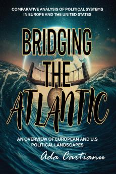 Bridging The Atlantic - COMPARATIVE ANALYSIS OF POLITICAL SYSTEMS IN EUROPE AND THE UNITED STATES
