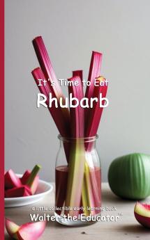 It's Time to Eat Rhubarb