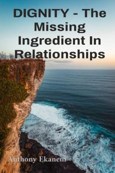DIGNITY - The Missing Ingredient In Relationships