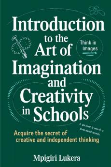 INTRODUCTION TO THE ART OF IMAGINATION AND CREATIVITY IN SCHOOLS