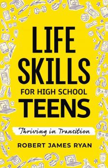 LIFE SKILLS FOR HIGH SCHOOL TEENS
