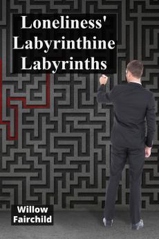 Loneliness' Labyrinthine Labyrinths