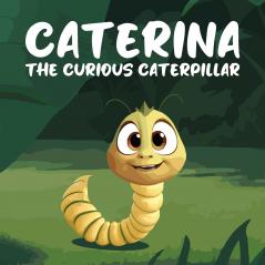 Caterina the Curious Caterpillar
