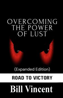 Overcoming the Power of Lust (Expanded Edition)