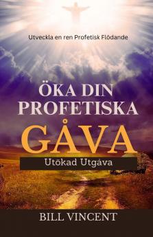 Öka din Profetiska Gåva (Utökad Utgåva)