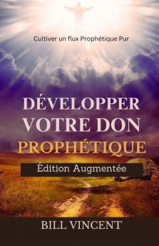 Développer Votre don Prophétique (Édition Augmentée)