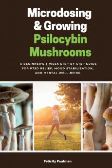 Microdosing & Growing Psilocybin Mushrooms