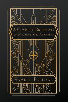 A Complete Dictionary of Synonyms and Antonyms
